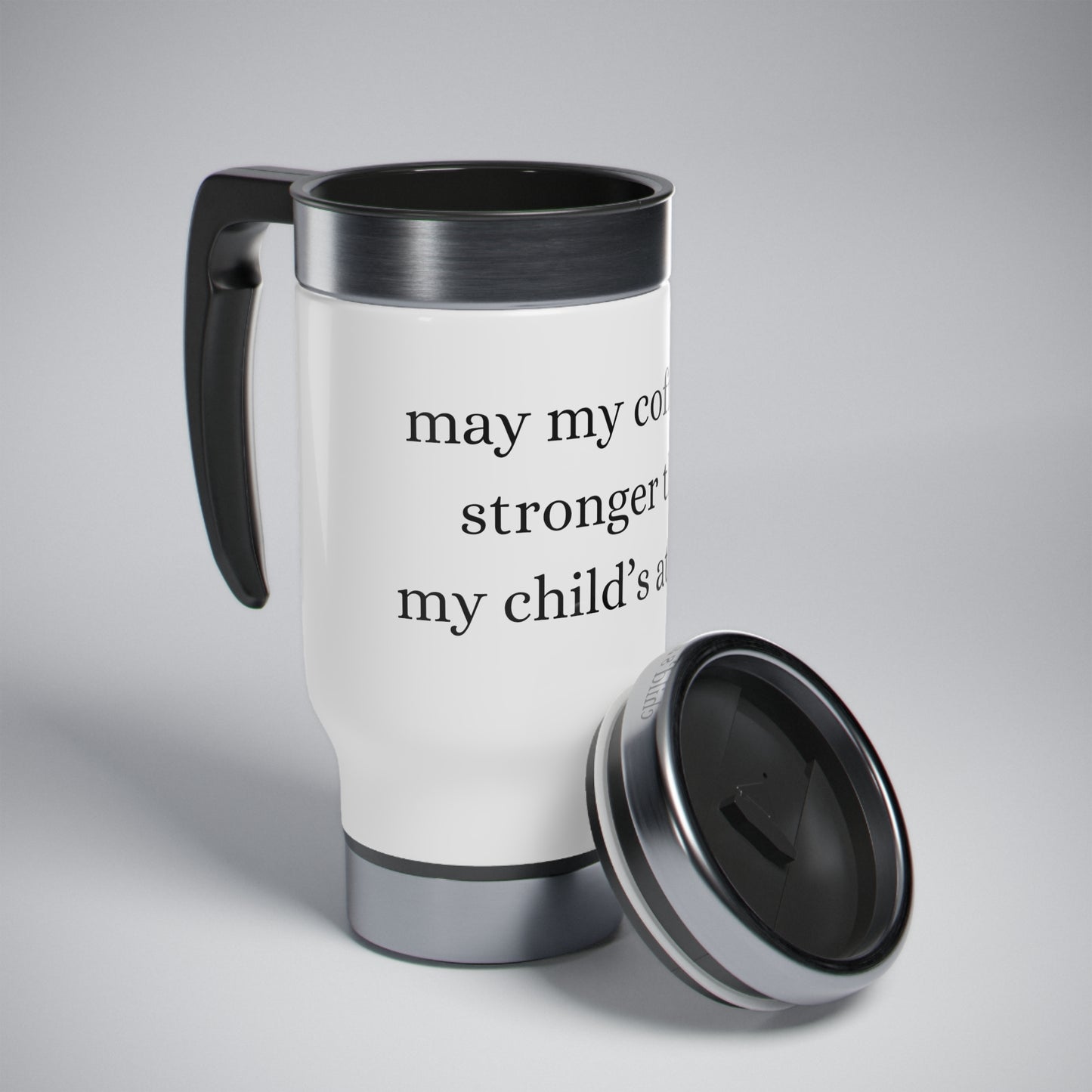 May my coffee be stronger than my child's attitude-Stainless Steel Travel Mug with Handle, 14oz