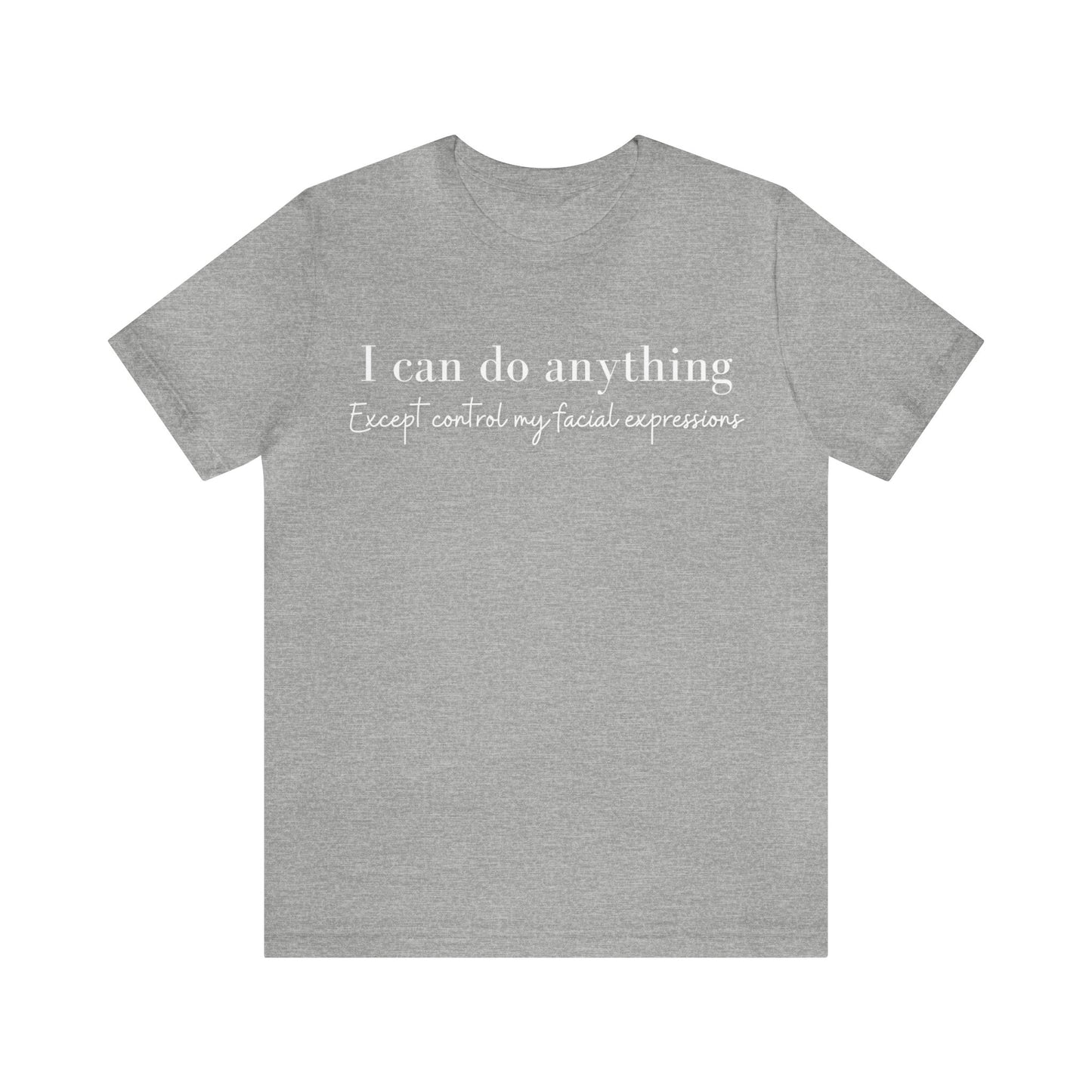 I Can Do Anything Except Control My Facial Expressions Short Sleeve Tee