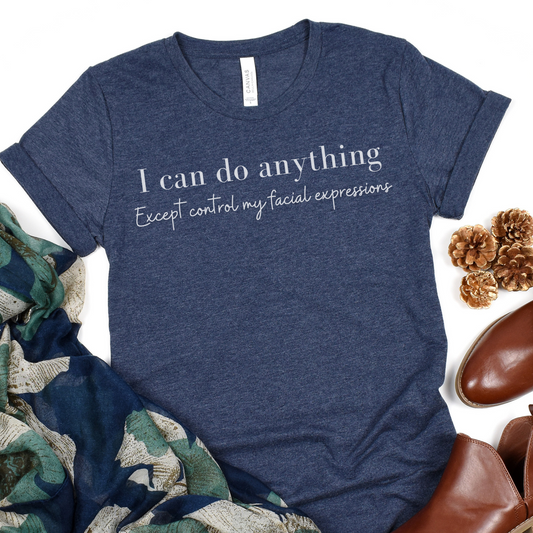 I Can Do Anything Except Control My Facial Expressions Short Sleeve Tee