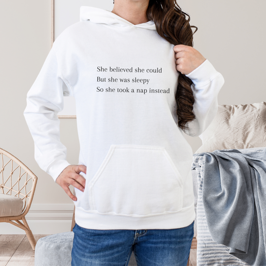hooded sweatshirt with saying "she believed she could but she was sleepy so she took a nap instead