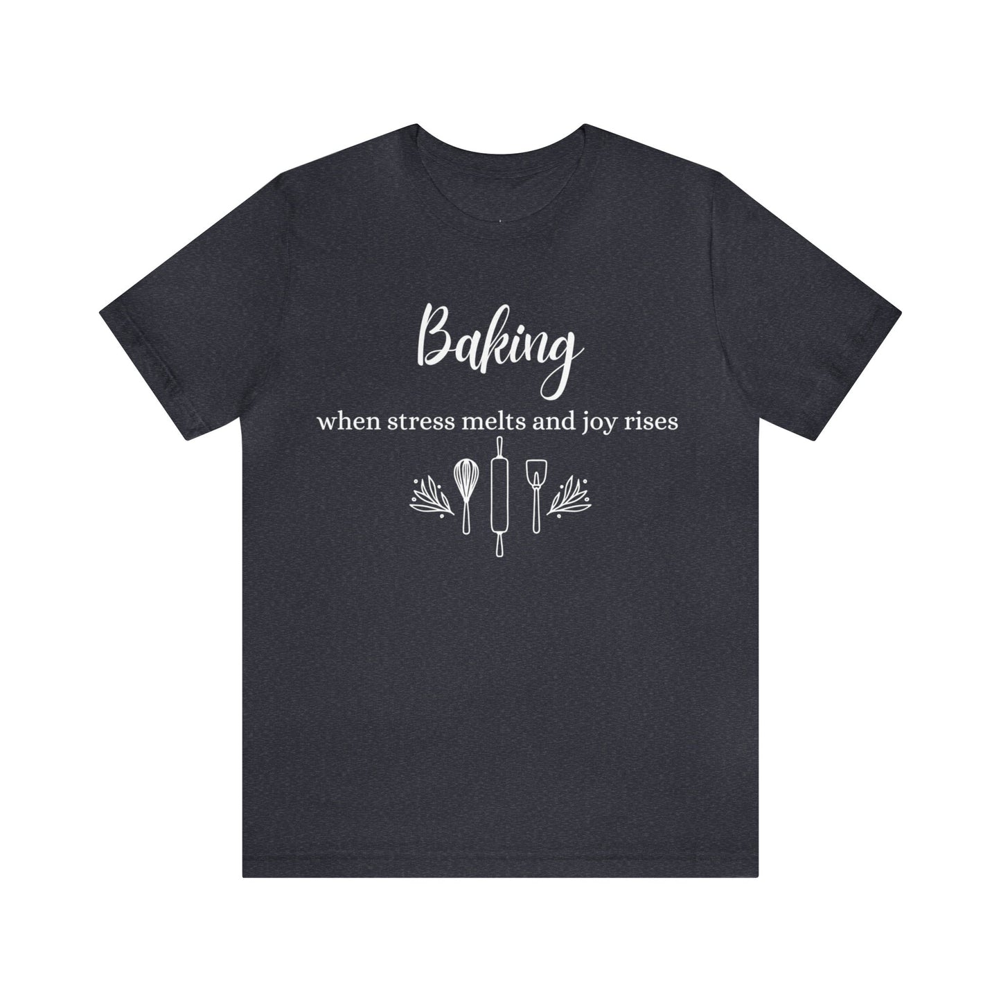 Baking: When stress melts and joy rises Short Sleeve Tee