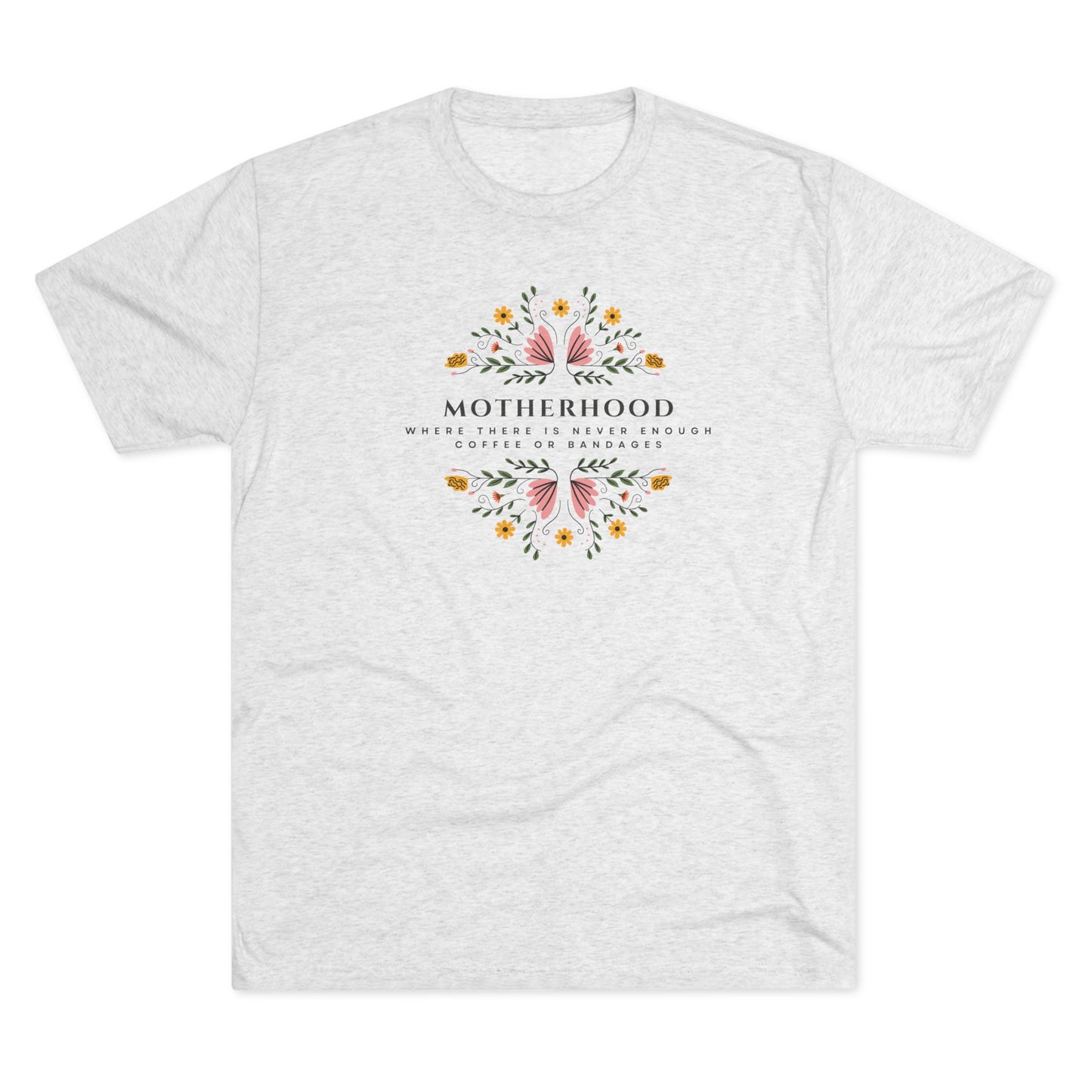 Motherhood: Where there is never enough coffee or bandages Tri-Blend Crew Tee